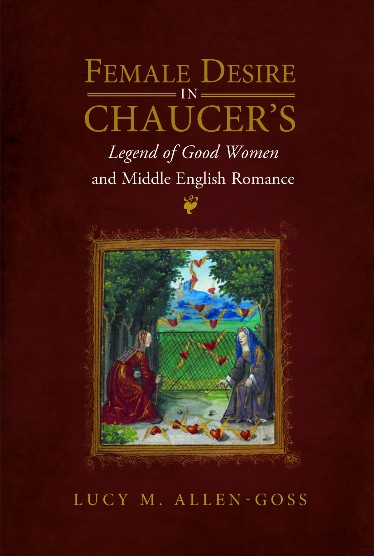 Female Desire In Chaucers Legend Of Good Women And Middle English Romance Lucy M Allengoss