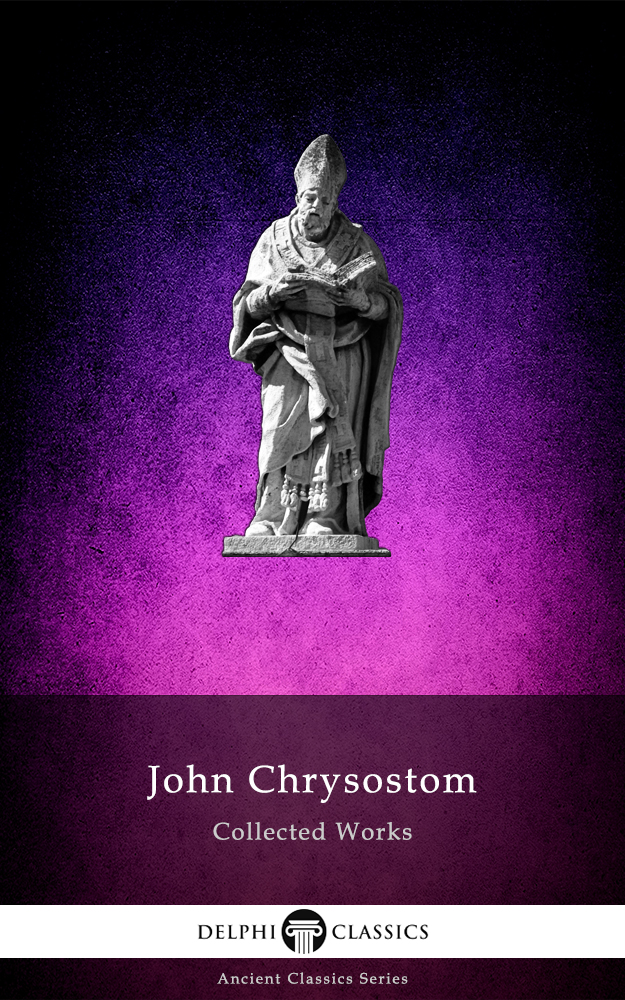 Collected Works Of John Chrysostom John Chrysostom