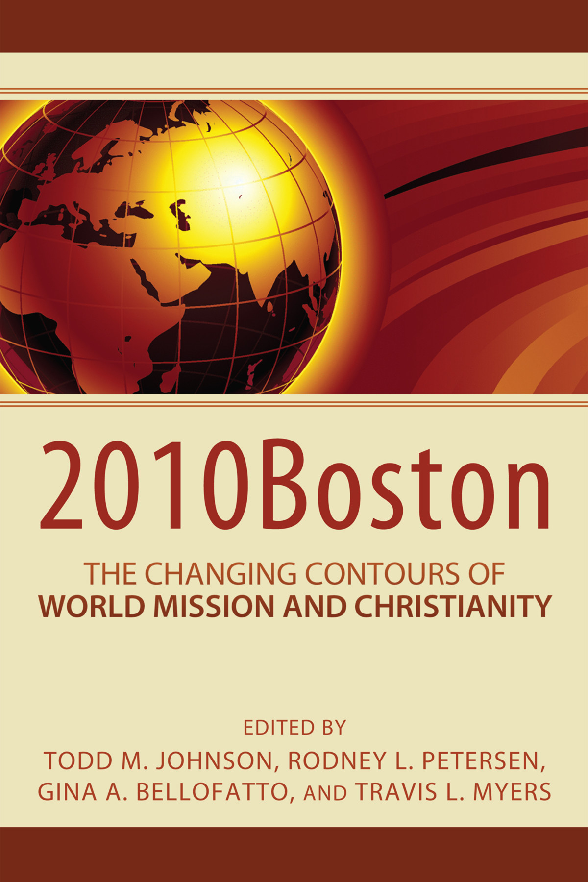 2010boston The Changing Contours Of World Mission And Christianity Todd M Johnsonrodney L Petersengina Bellofattotravis Myers