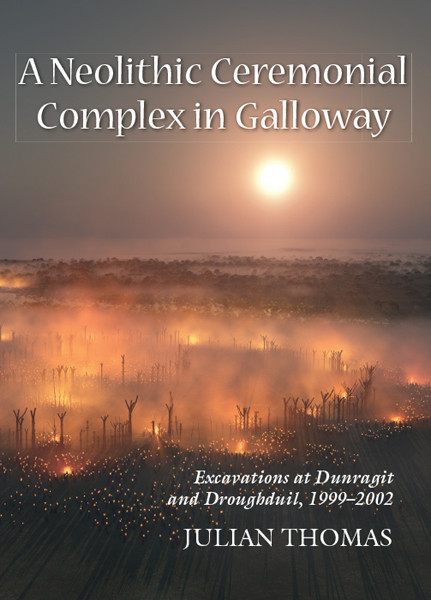 A Neolithic Ceremonial Complex In Galloway Julian Thomas