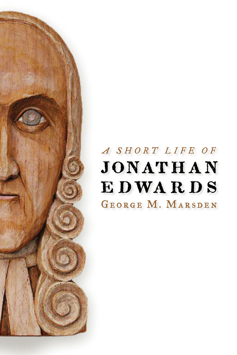 A Short Life Of Jonathan Edwards George M Marsden
