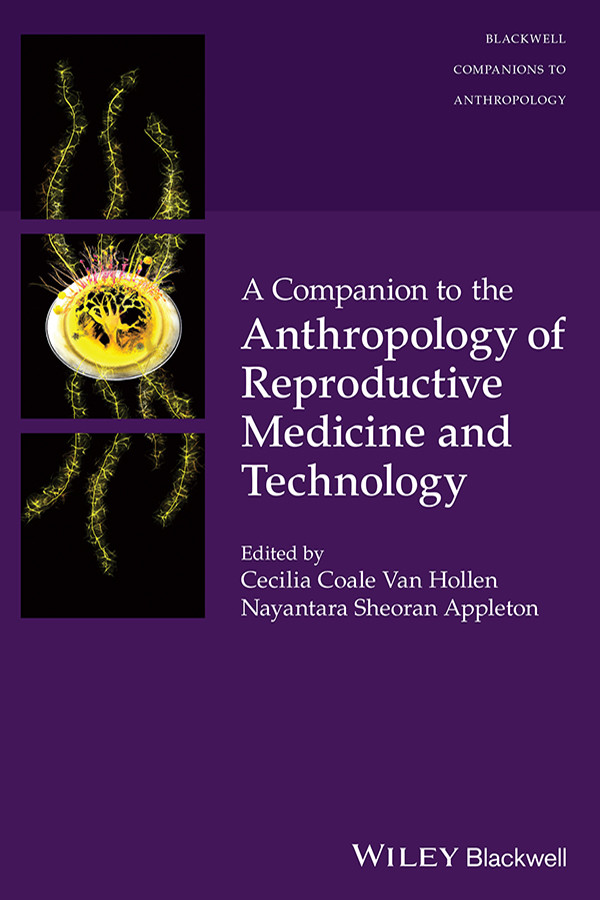 A Companion To The Anthropology Of Reproductive Medicine And Technology Cecilia Coale Van Hollennayantara Sheoran Appleton Nayantara Sheoran Appleton