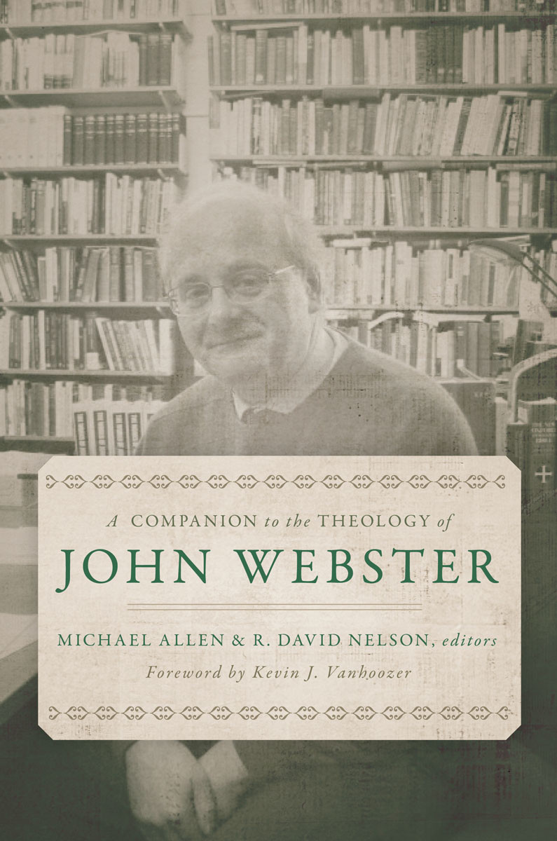 A Companion To The Theology Of John Webster Michael Allenr David Nelson