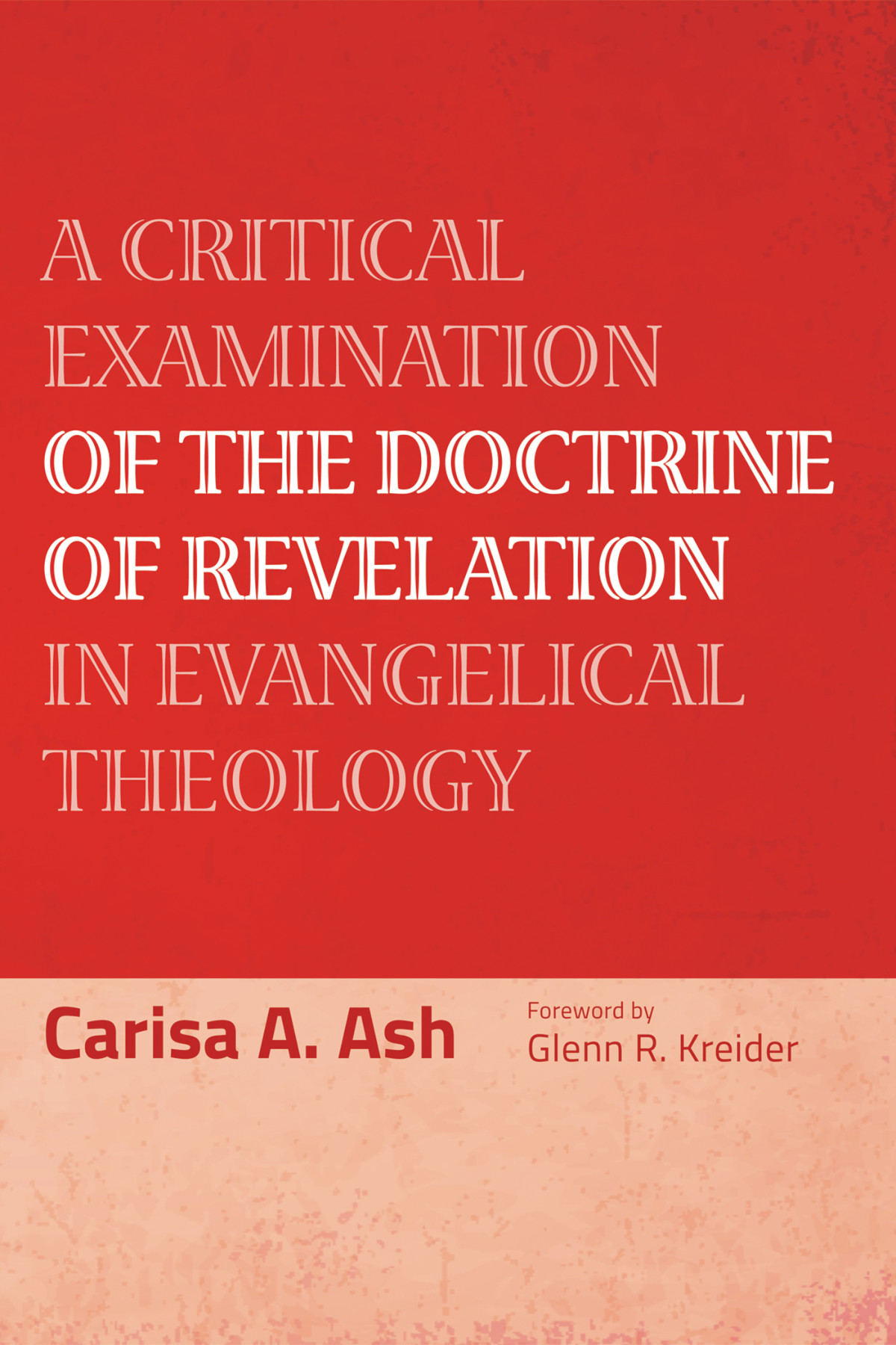 A Critical Examination Of The Doctrine Of Revelation In Evangelical Theology Carisa A Ash