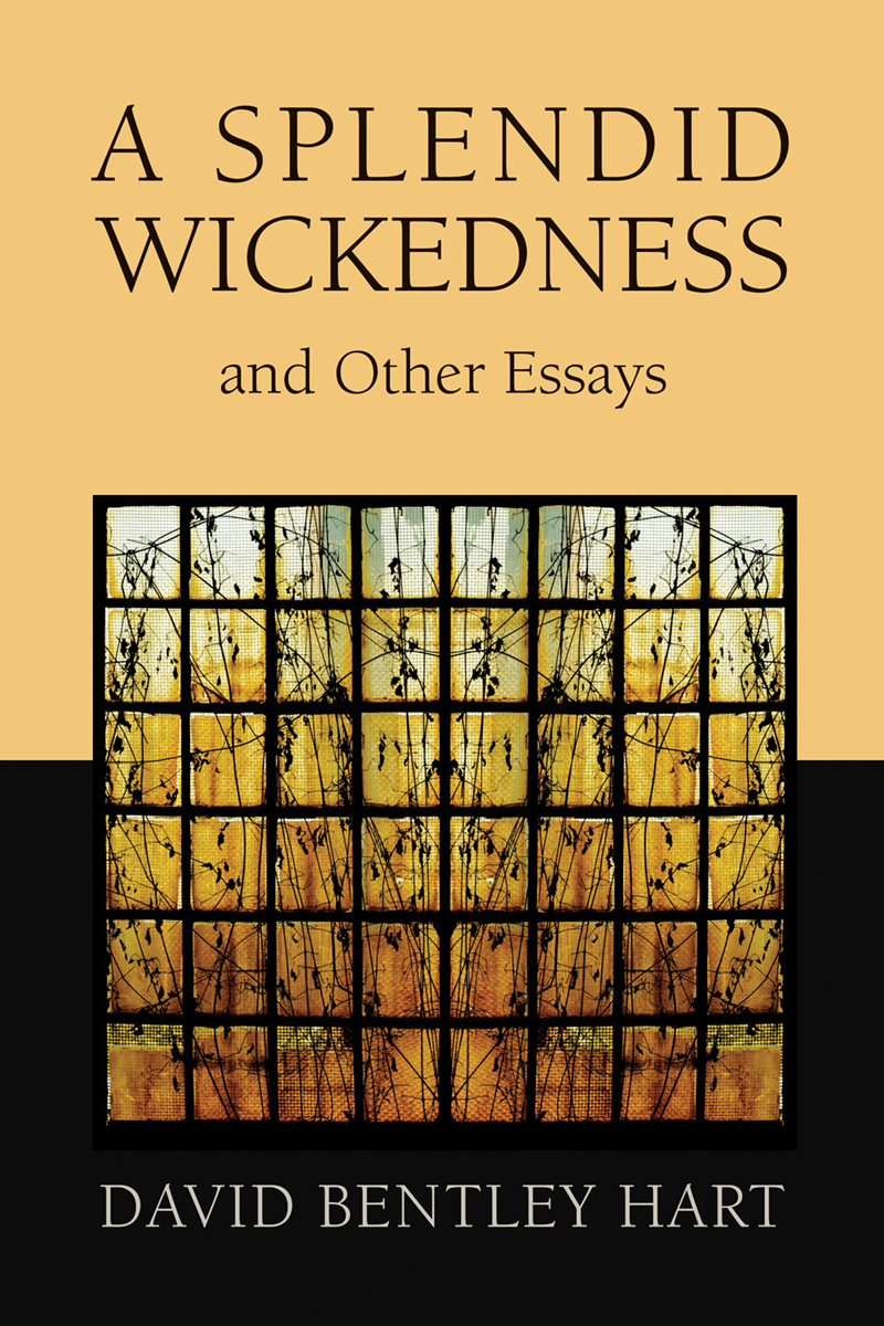 A Splendid Wickedness And Other Essays David Bentley Hart