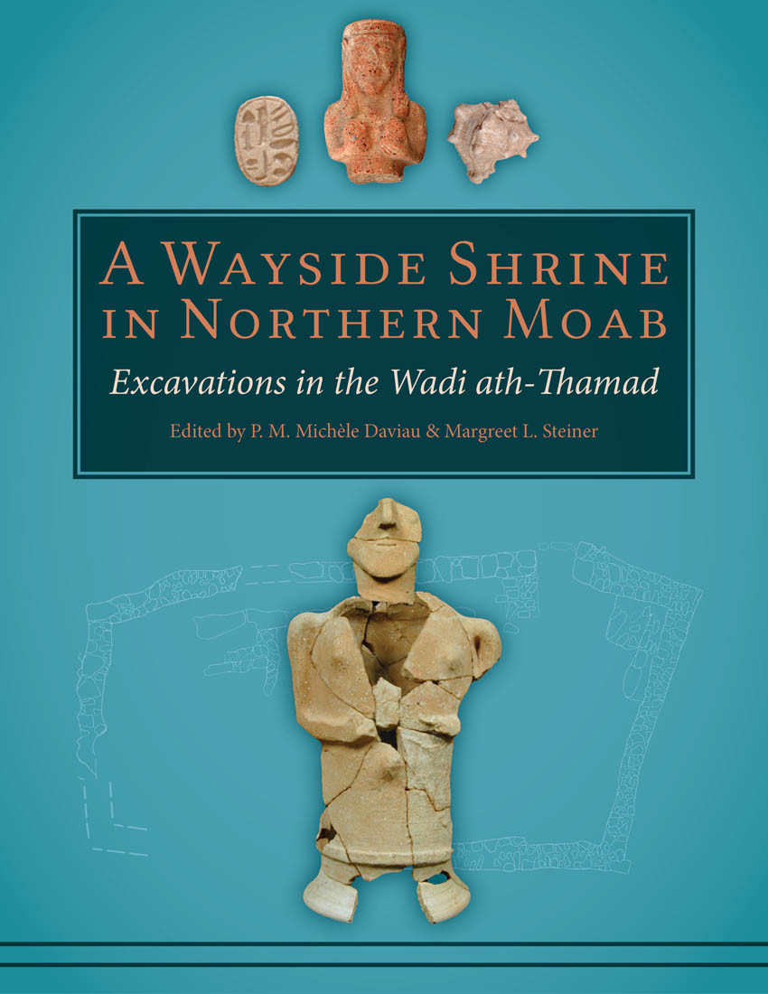 A Wayside Shrine In Northern Moab Excavations In The Wadi Aththamad P M Michele Daviaumargreet L Steiner
