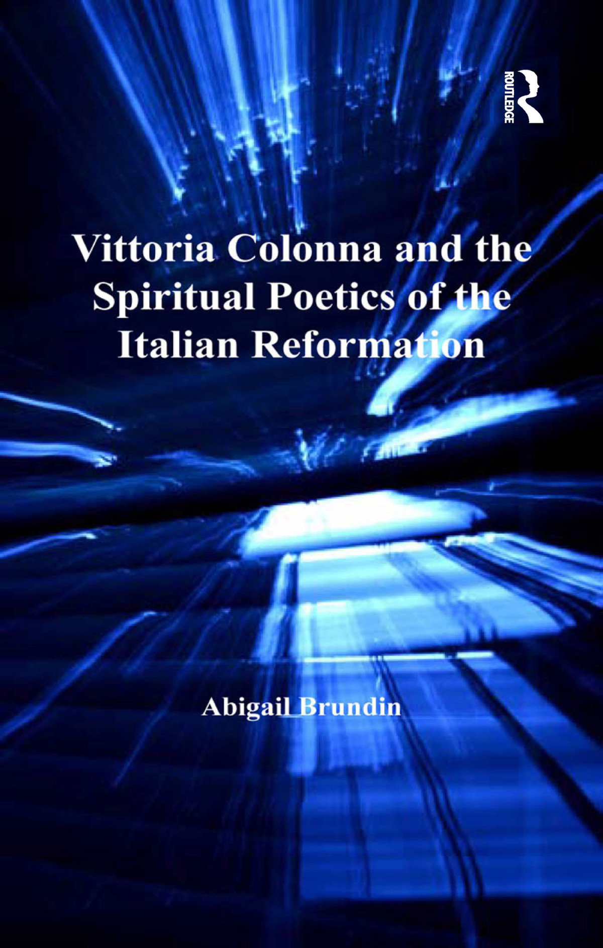 Vittoria Colonna And The Spiritual Poetics Of The Italian Reformation Abigail Brundin