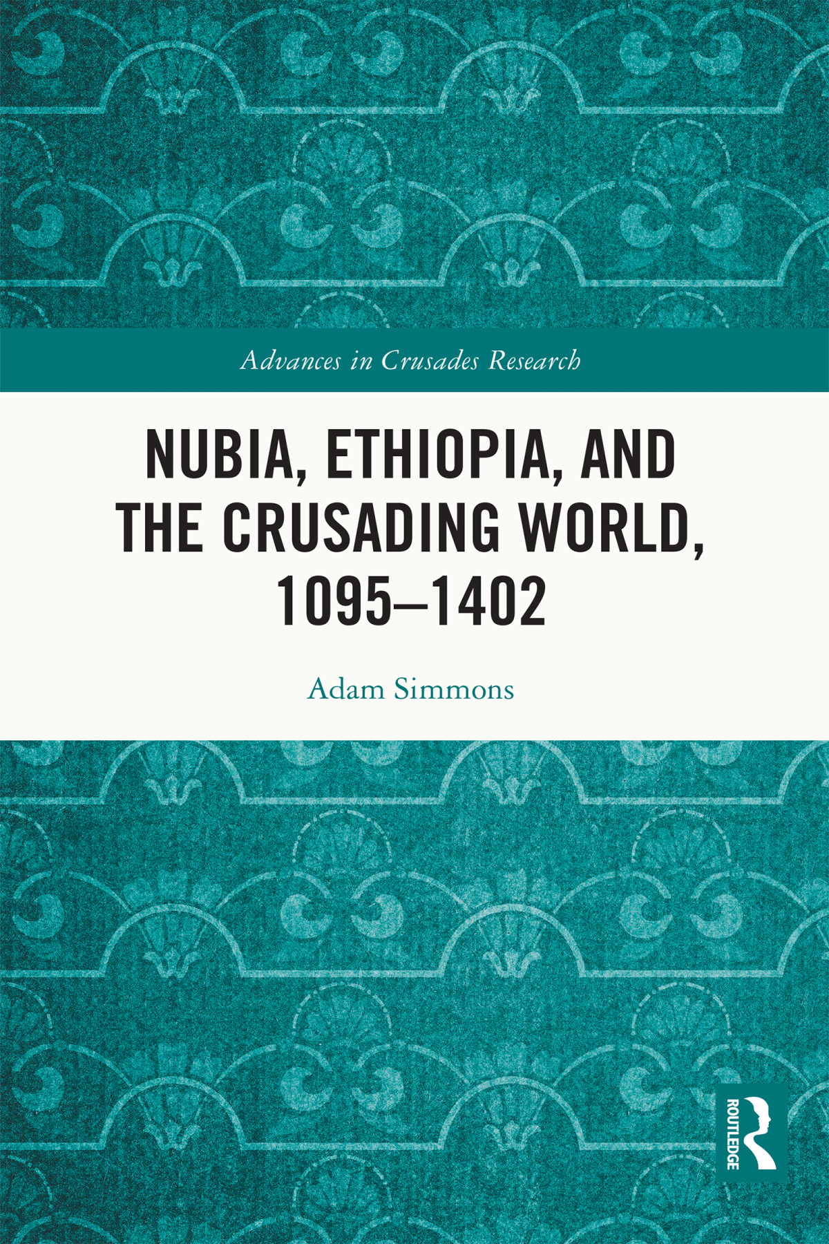 Nubia Ethiopia And The Crusading World 10951402 Adam Simmons