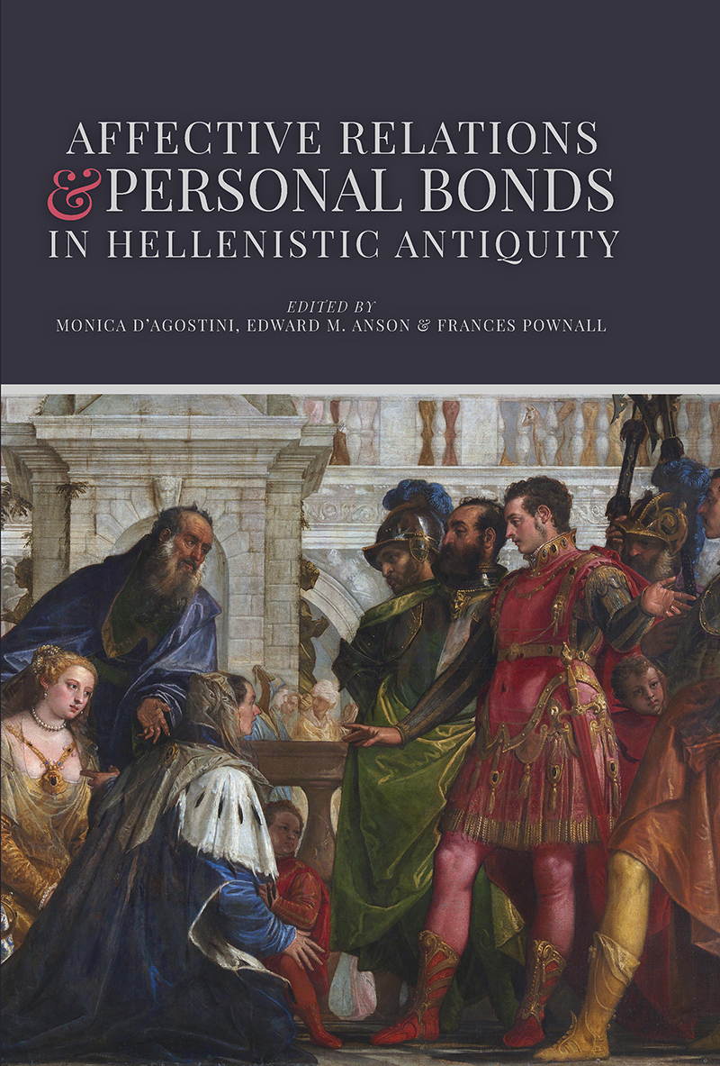 Affective Relations And Personal Bonds In Hellenistic Antiquity Monica Dagostiniedward M Ansonfrances Pownall