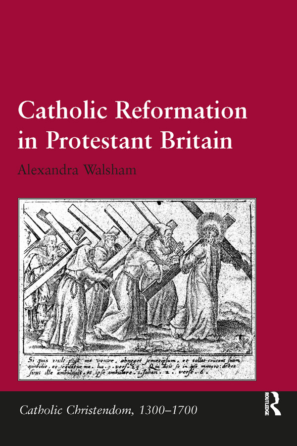 Catholic Reformation In Protestant Britain Walsham Alexandra