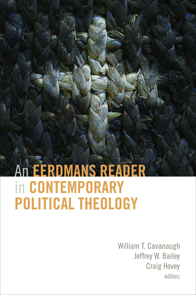 An Eerdmans Reader In Contemporary Political Theology William T Cavanaughjeffrey W Baileycraig Hovey
