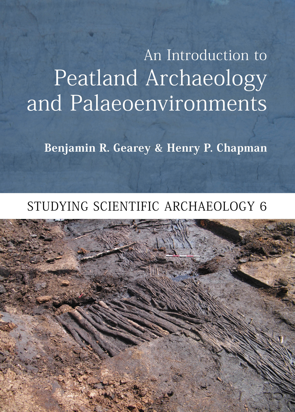 An Introduction To Peatland Archaeology And Palaeoenvironments Benjamin R Geareyhenry P Chapman