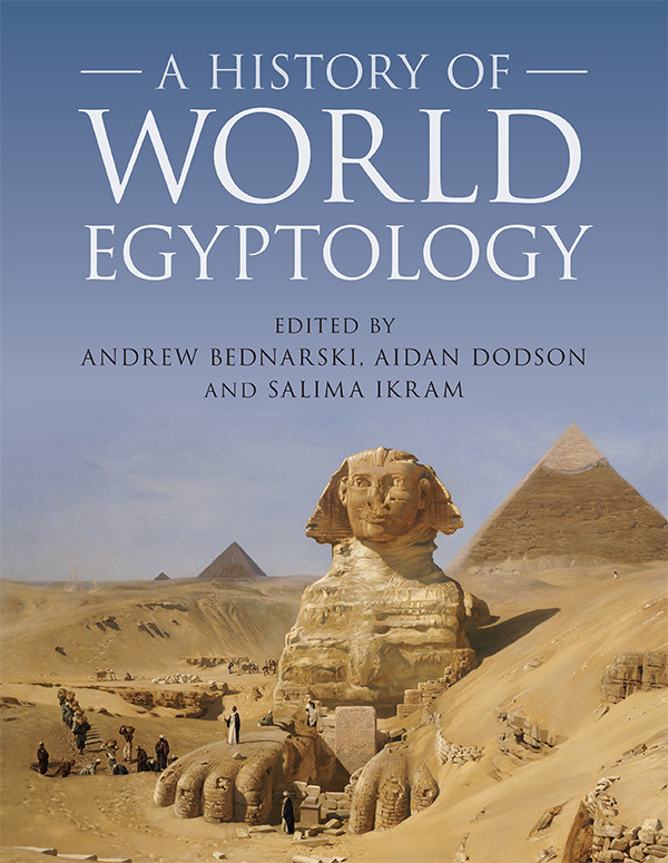A History Of World Egyptology Bednarski Andrew Dodson Aidan Ikram