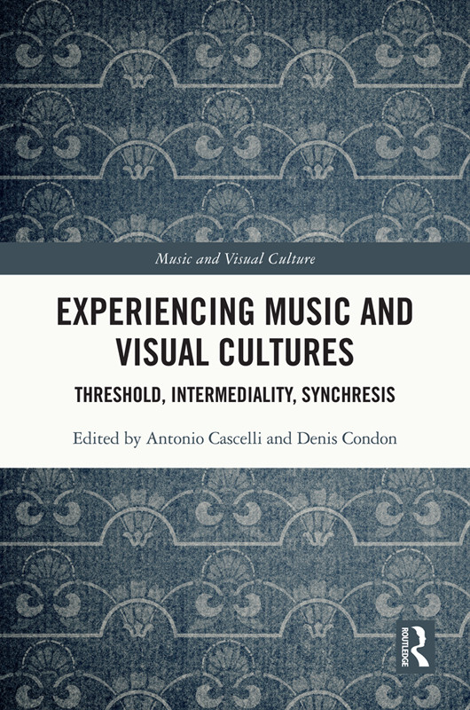 Experiencing Music And Visual Cultures Antonio Cascellidenis Condon Denis Condon
