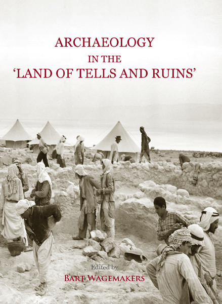Archaeology In The Land Of Tells And Ruins Bart Wagemakers