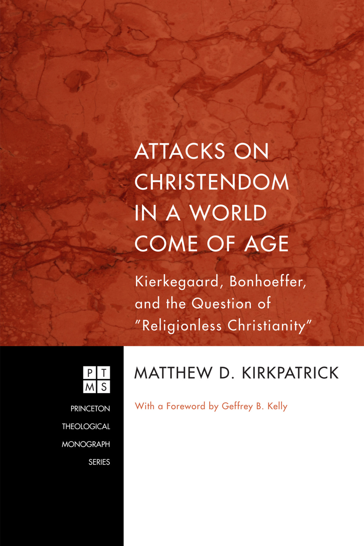 Attacks On Christendom In A World Come Of Age Matthew D Kirkpatrick Geffrey B Kelly