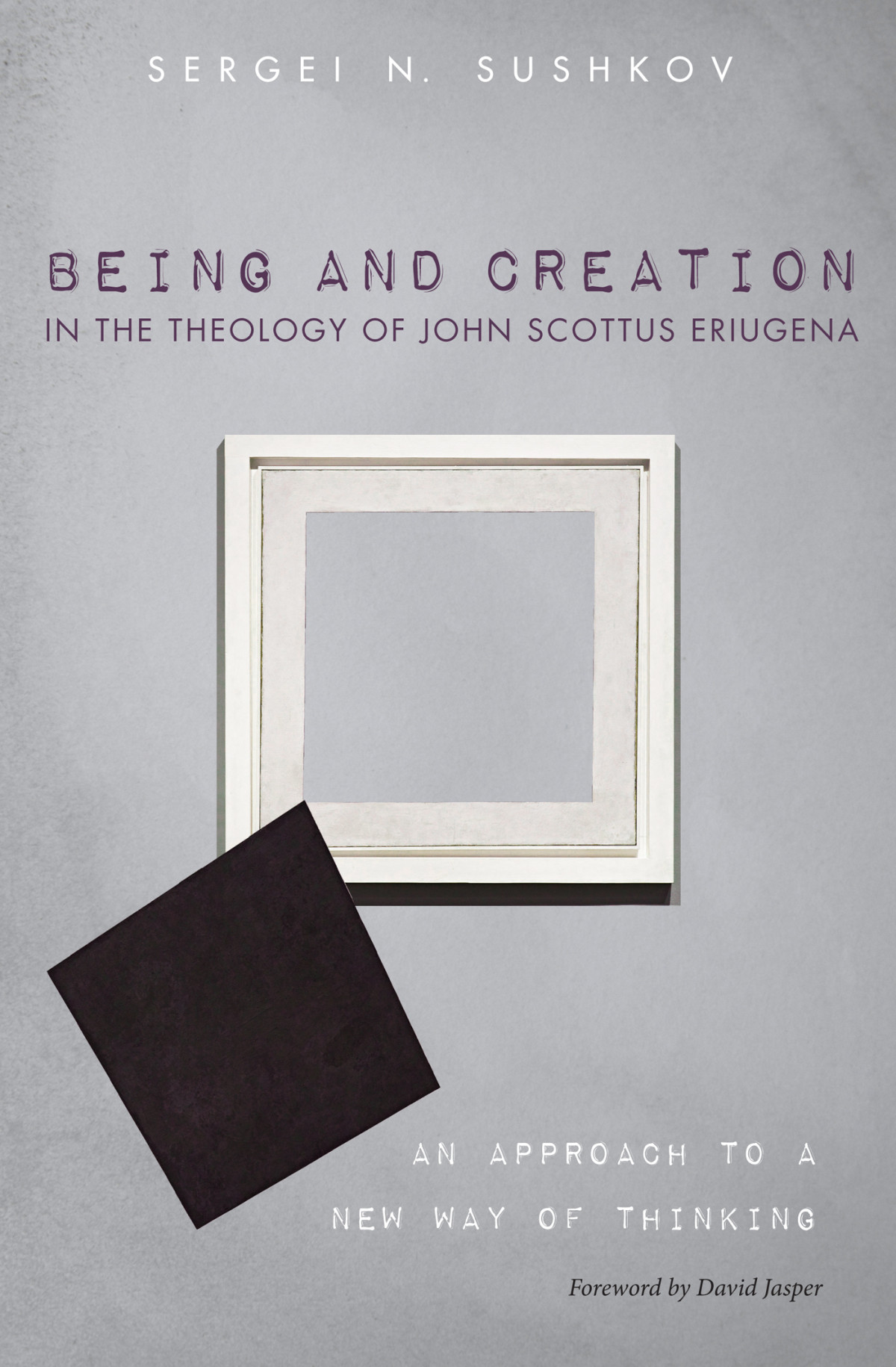 Being And Creation In The Theology Of John Scottus Eriugena Sergei N Sushkov