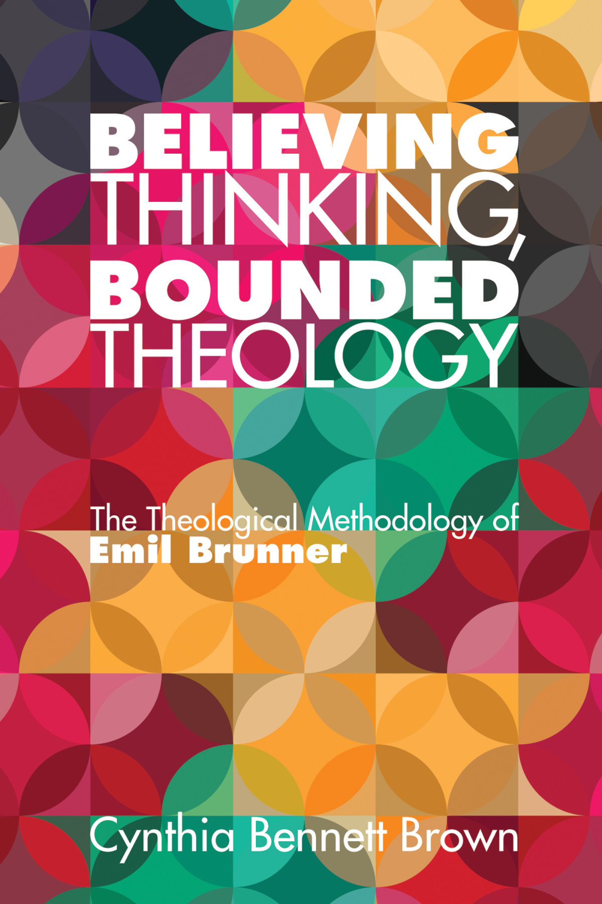 Believing Thinking Bounded Theology Cynthia Bennett Brown