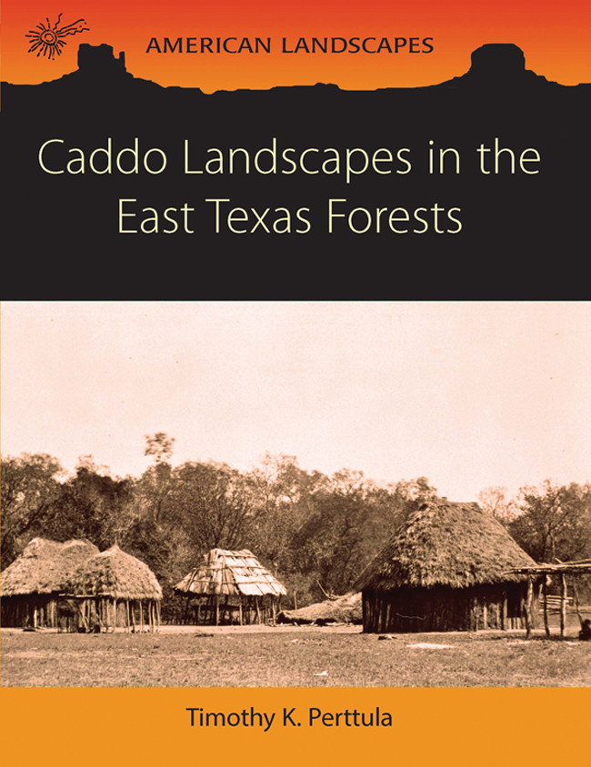 Caddo Landscapes In The East Texas Forests Tim Perttula