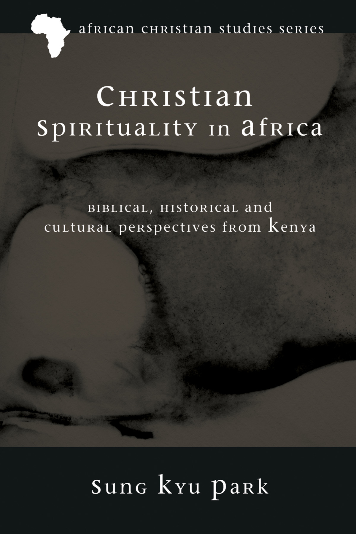 Christian Spirituality In Africa Sung Kyu Park