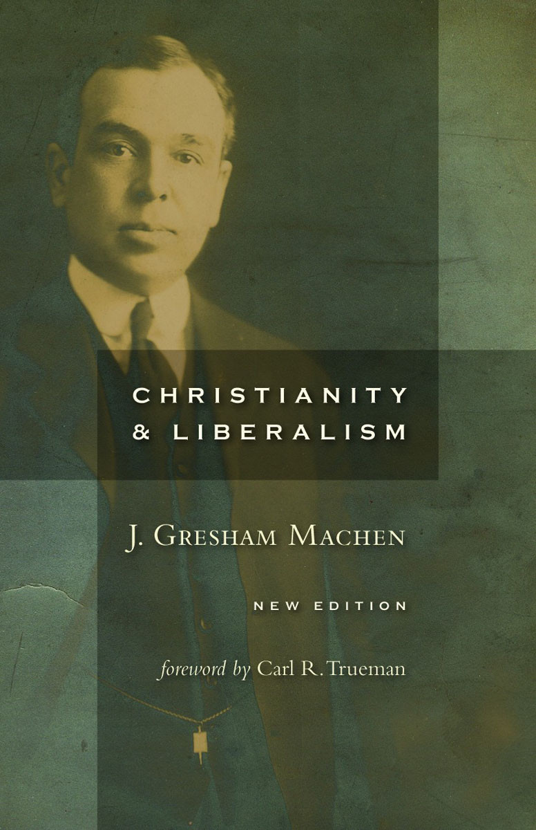 Christianity And Liberalism New Ed J Gresham Machen