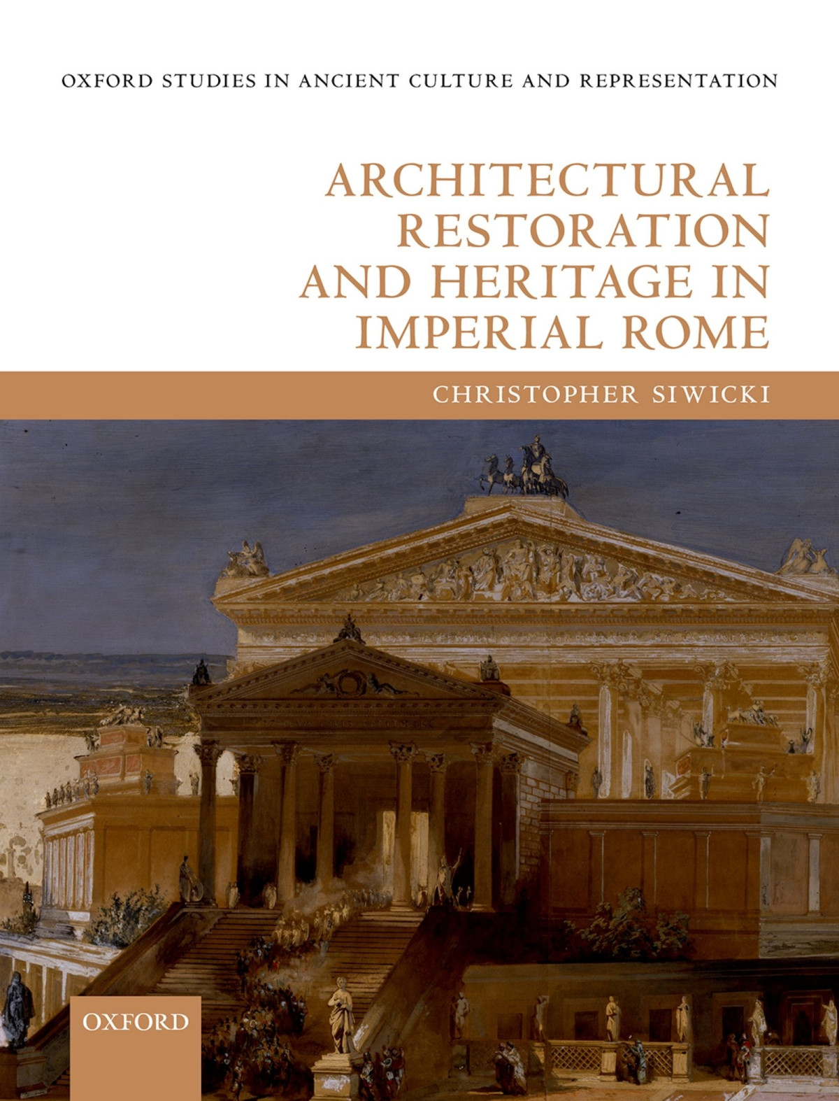 Architectural Restoration And Heritage In Imperial Rome Siwicki