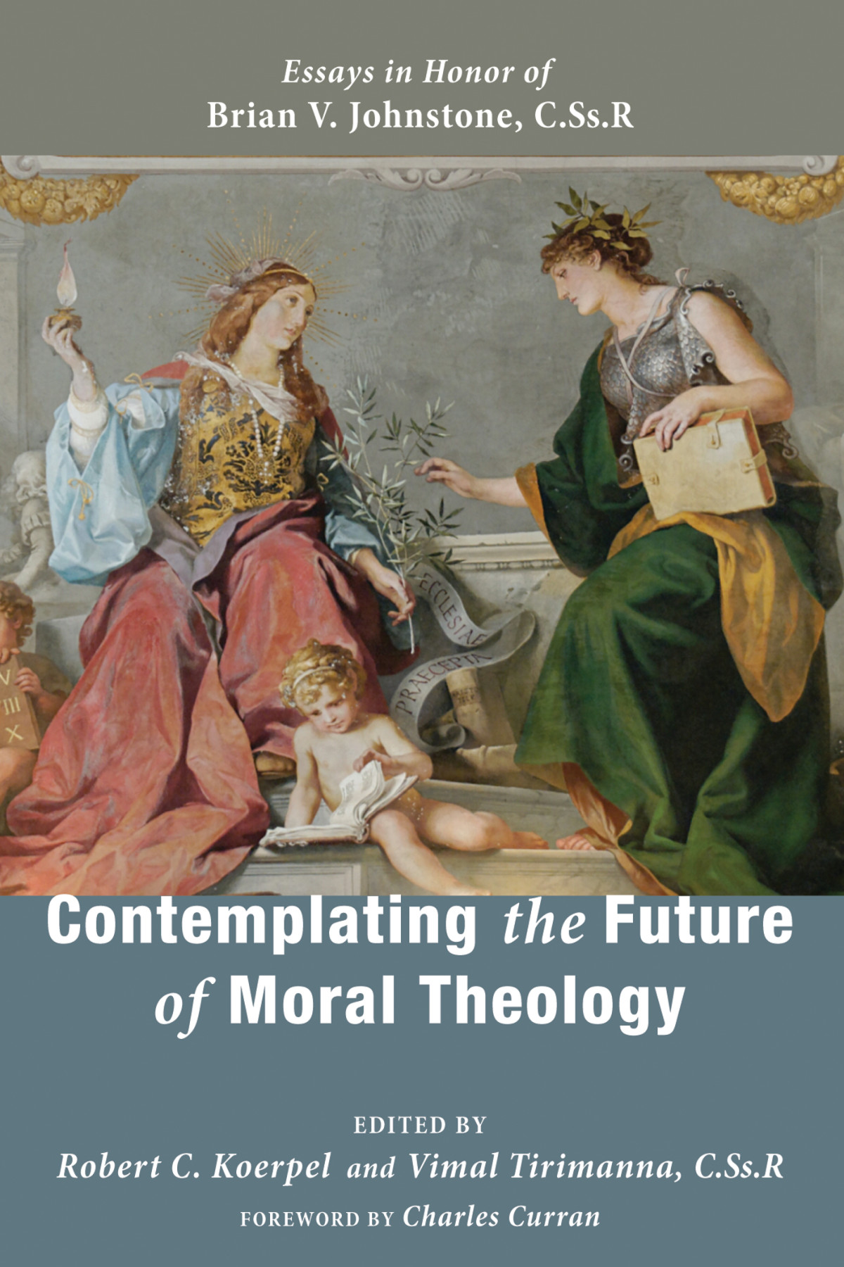 Contemplating The Future Of Moral Theology Robert C Koerpelvimal Tirimanna