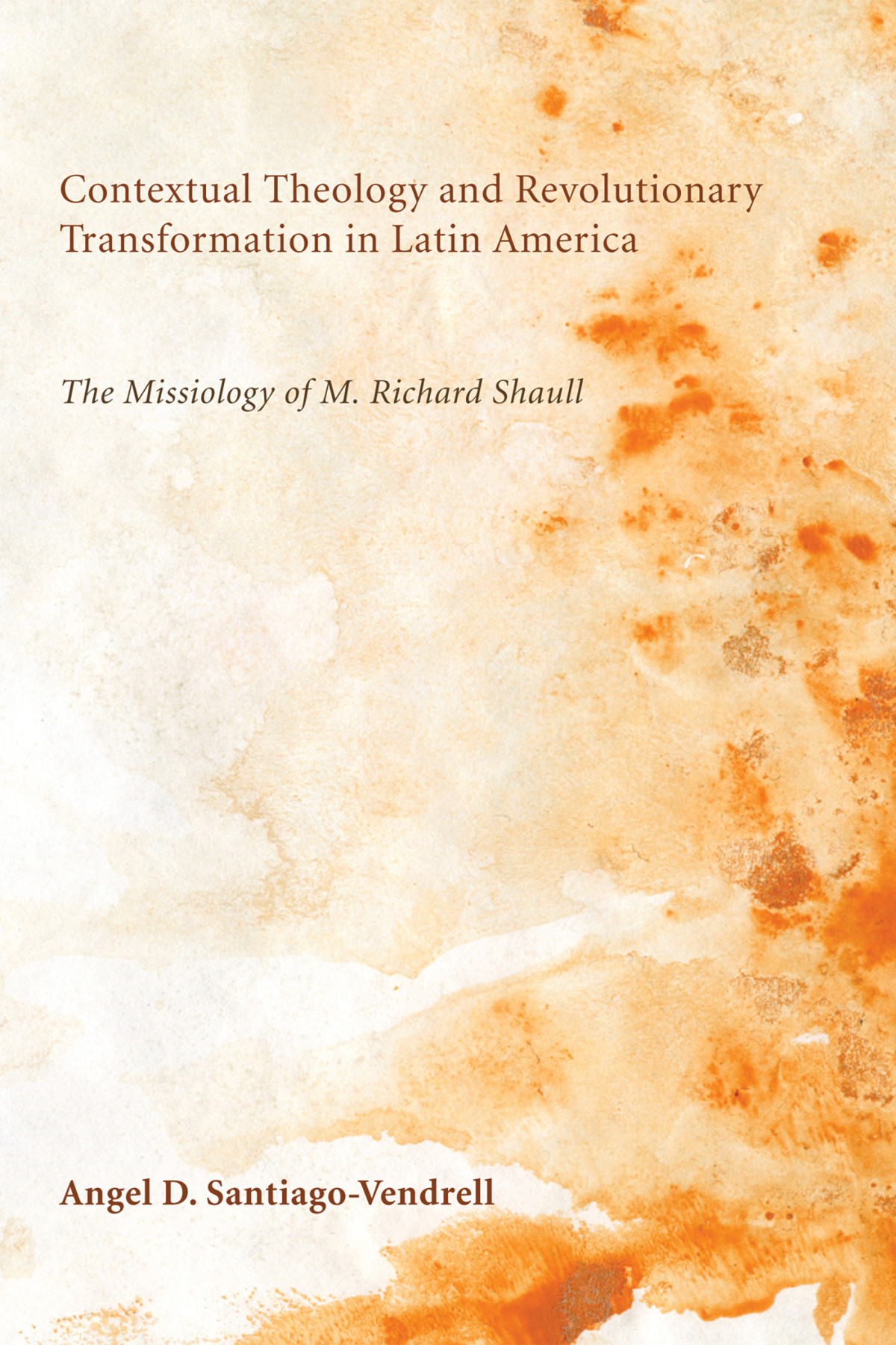 Contextual Theology And Revolutionary Transformation In Latin America Angel D Santiagovendrell