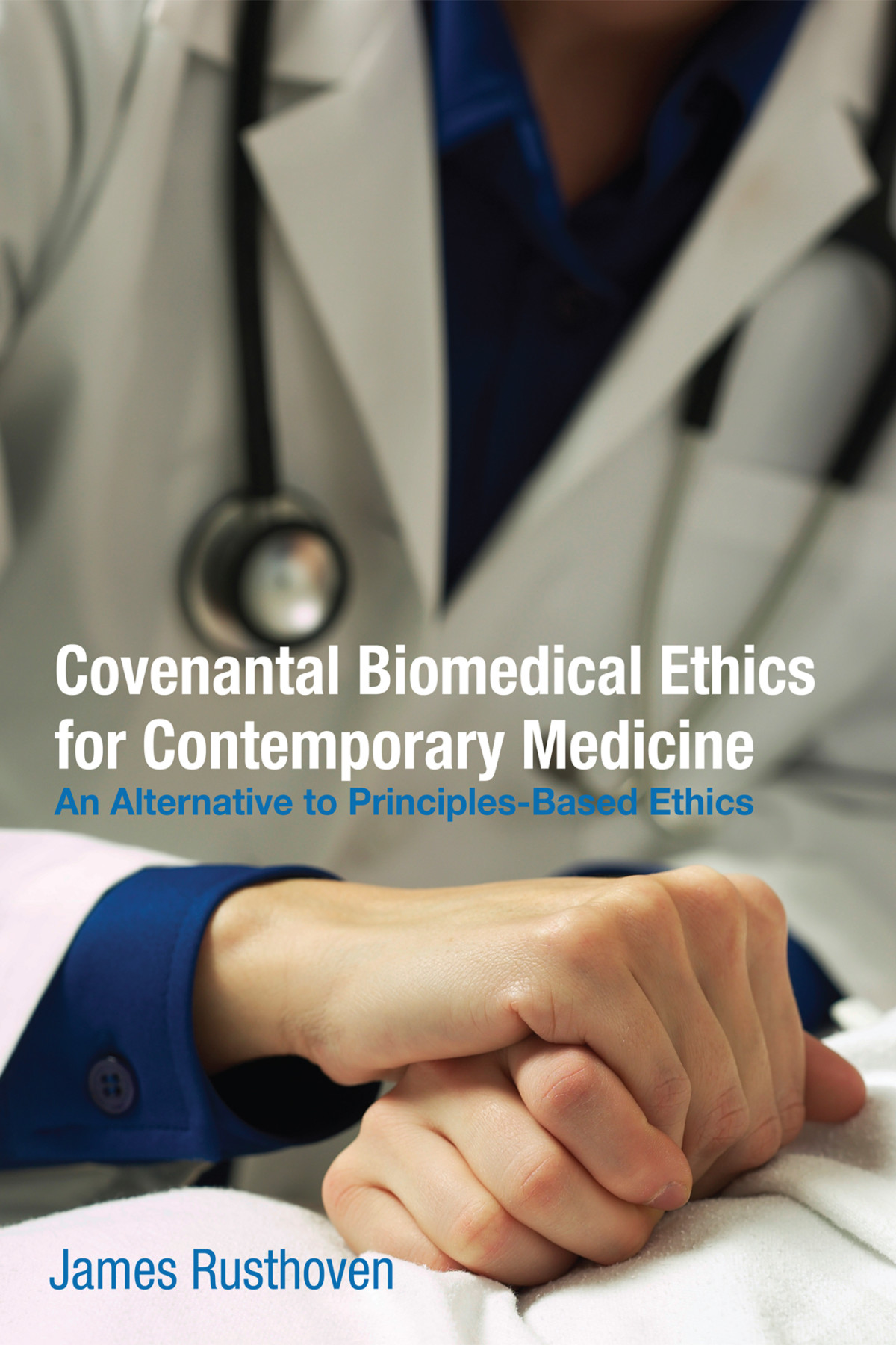Covenantal Biomedical Ethics For Contemporary Medicine James J Rusthoven