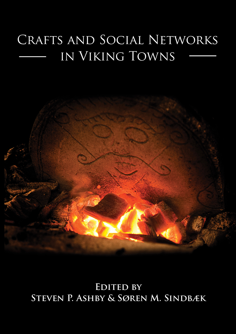Crafts And Social Networks In Viking Towns Stephen P Ashbysren Sindbaek