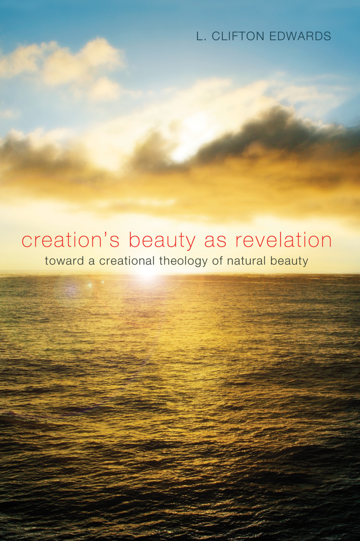 Creations Beauty As Revelation L Clifton Edwards