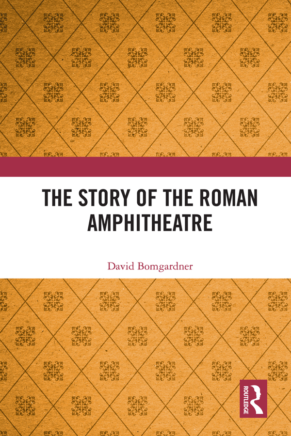 The Story Of The Roman Amphitheatre David Bomgardner