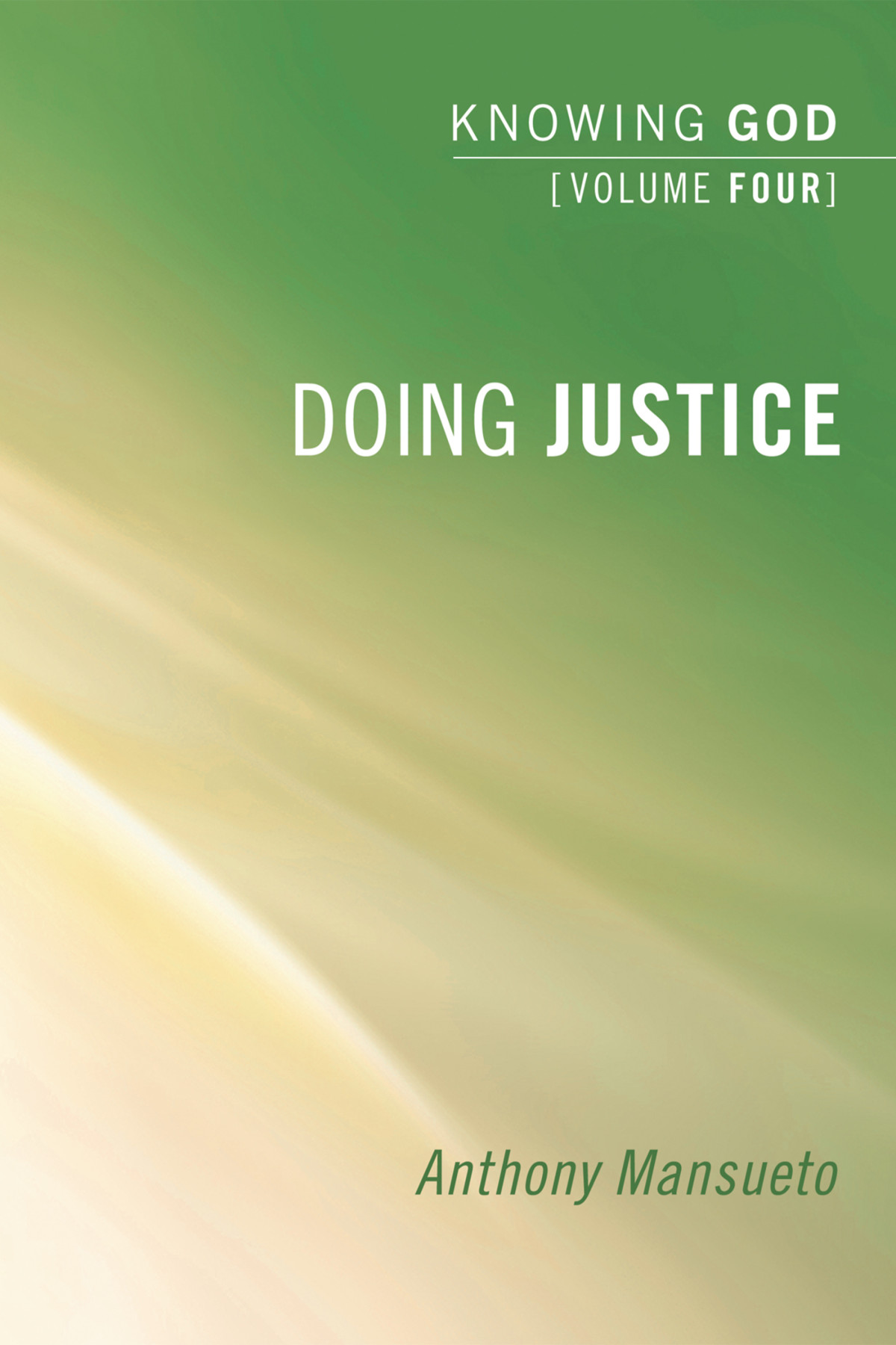 Doing Justice Knowing God Volume 4 Anthony E Mansueto