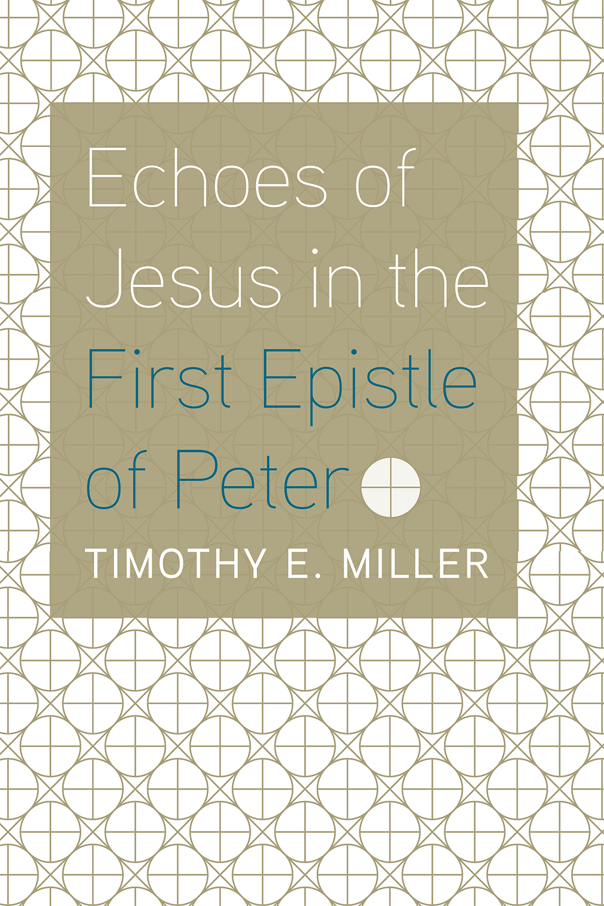 Echoes Of Jesus In The First Epistle Of Peter Timothy E Miller