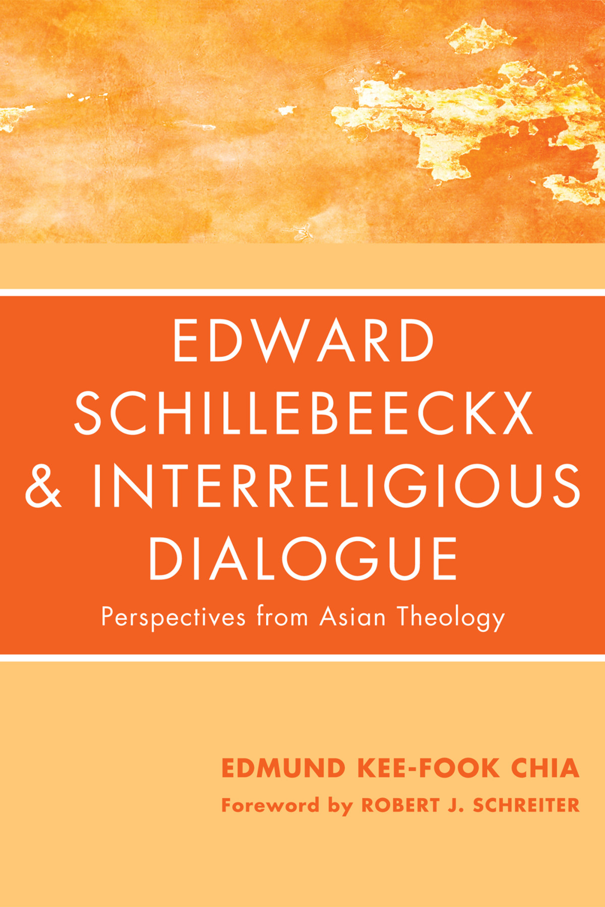 Edward Schillebeeckx And Interreligious Dialogue Edmund Keefook Chia