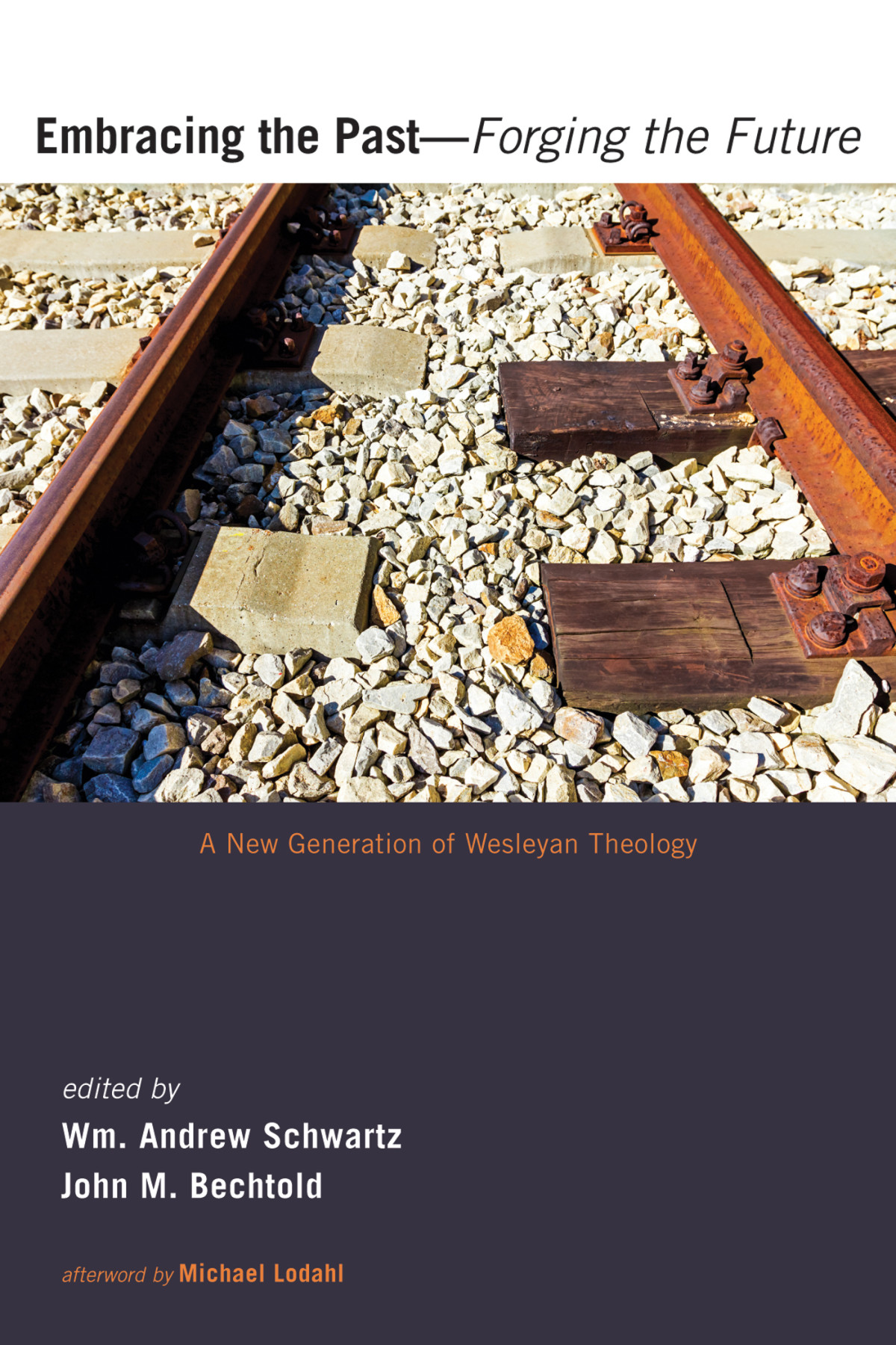 Embracing The Pastforging The Future Wm Andrew Schwartzjohn M Bechtold
