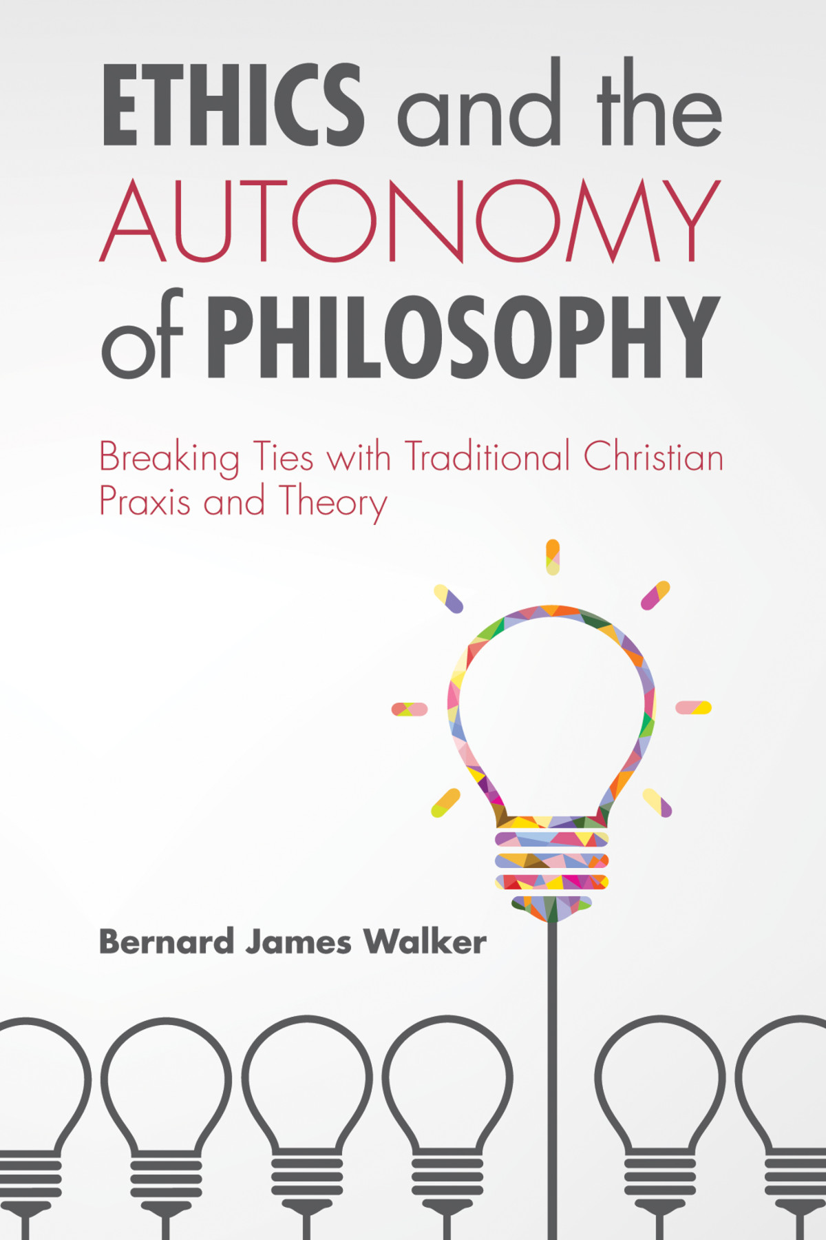 Ethics And The Autonomy Of Philosophy Bernard James Walker