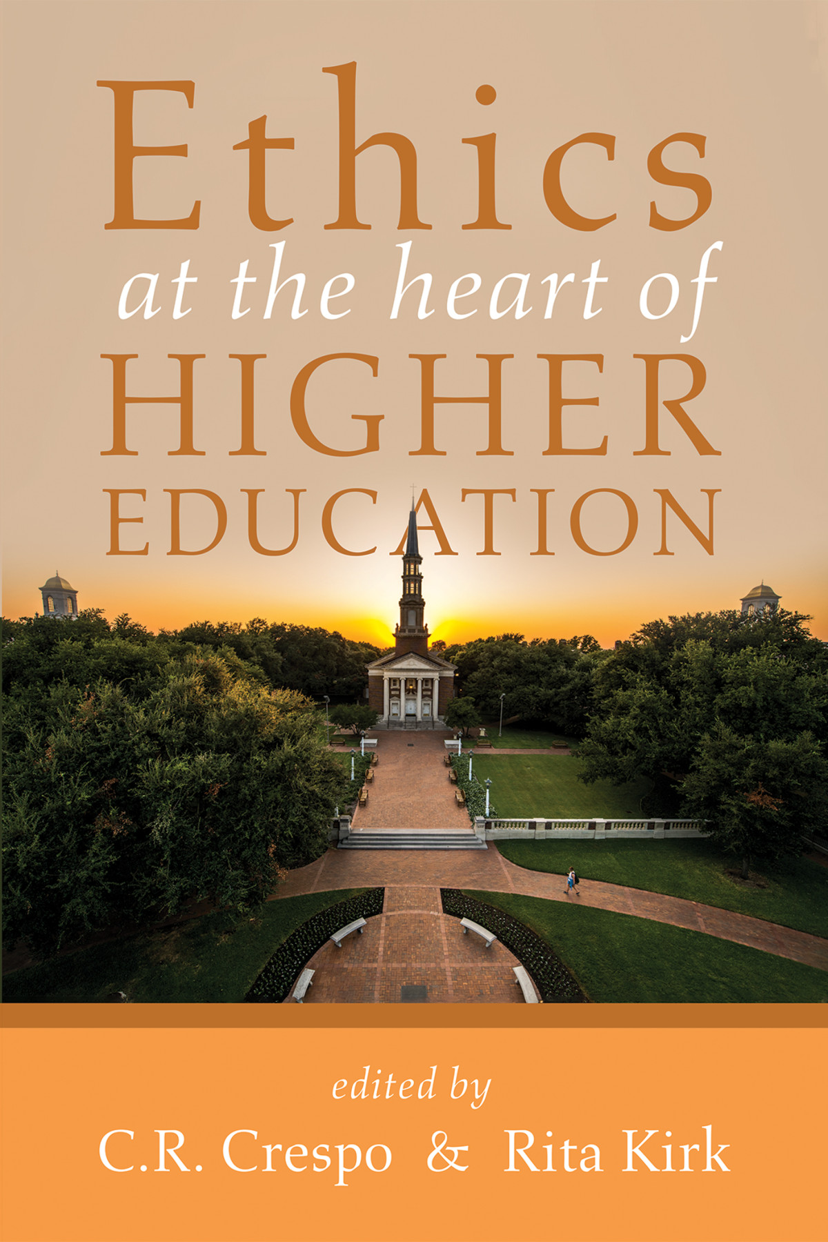 Ethics At The Heart Of Higher Education C R Cresporita Kirk Rita Kirk