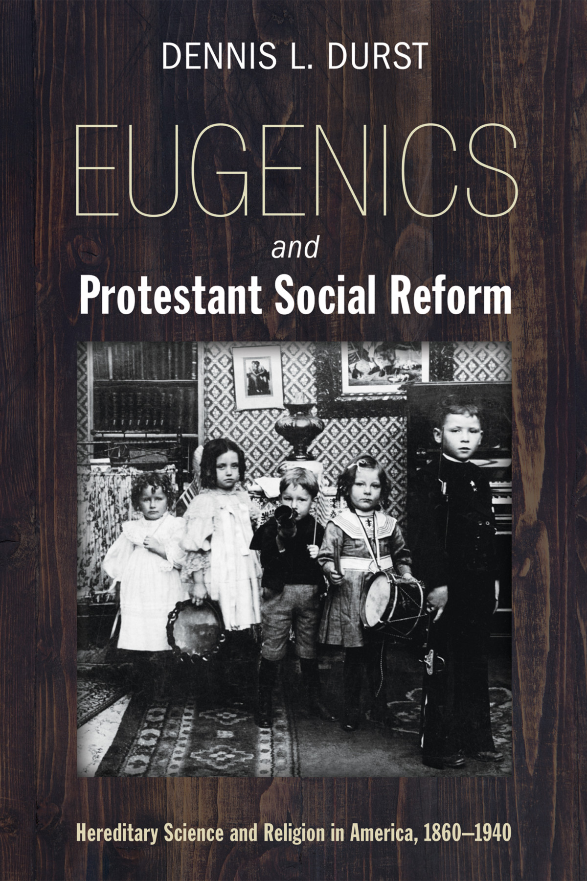 Eugenics And Protestant Social Reform Dennis Durst