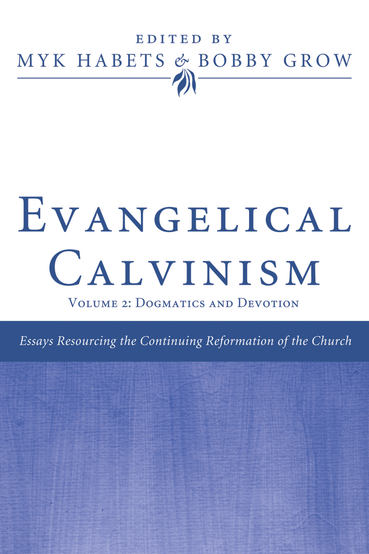 Evangelical Calvinism Dr Myk Habetsbobby Grow