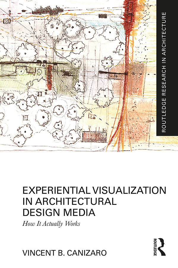 Experiential Visualization In Architectural Design Media Vincent B Canizaro