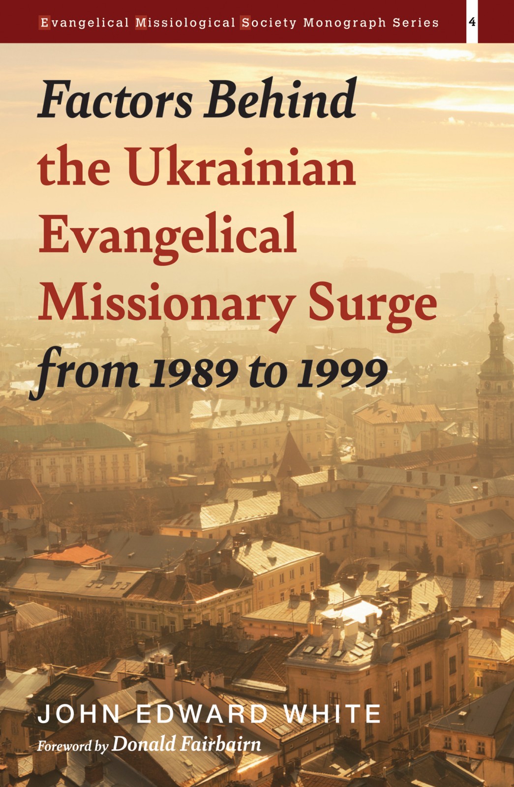 Factors Behind The Ukrainian Evangelical Missionary Surge From 1989 To 1999 John Edward White