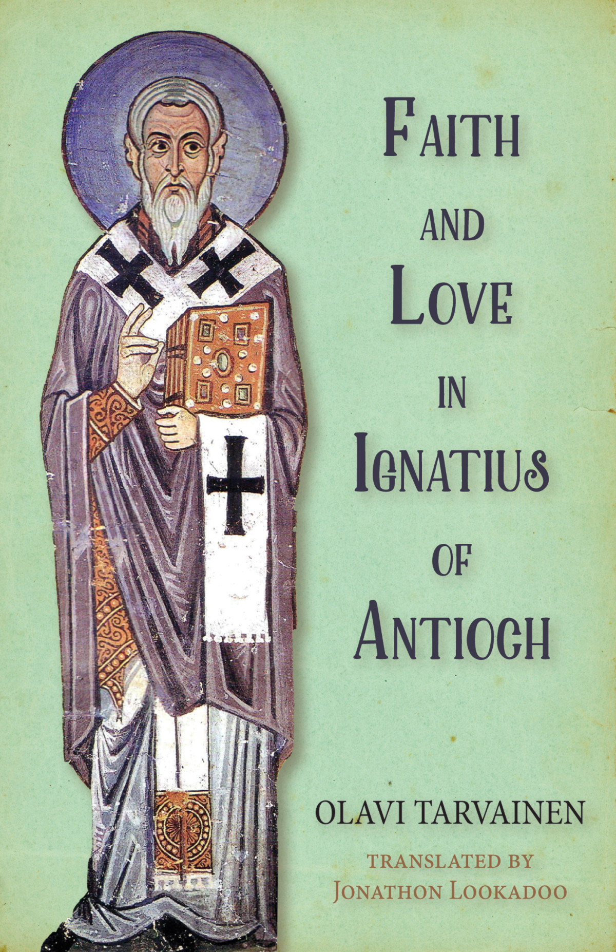 Faith And Love In Ignatius Of Antioch Olavi Tarvainen