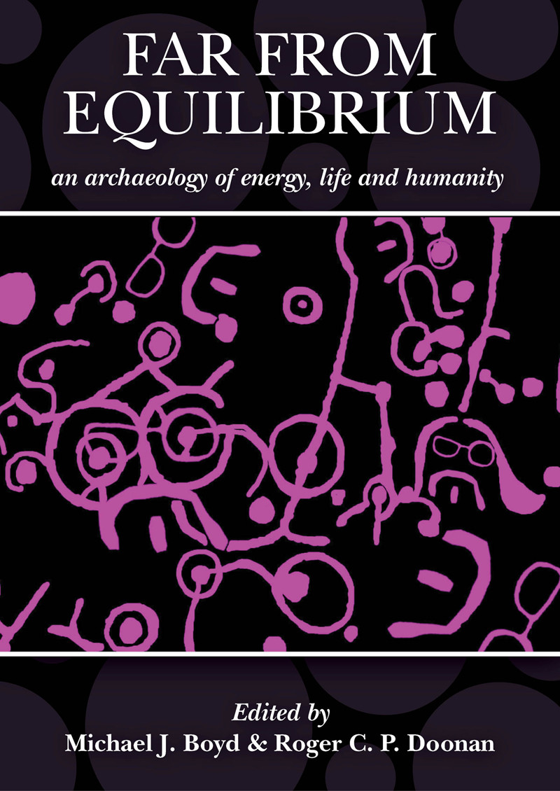 Far From Equilibrium An Archaeology Of Energy Life And Humanity Michael J Boydroger C P Doonan