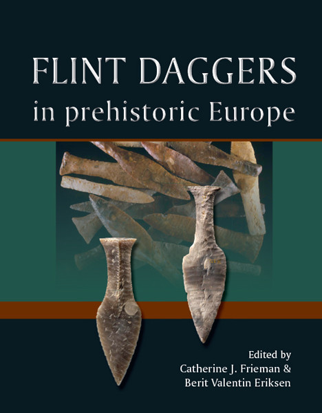 Flint Daggers In Prehistoric Europe Catherine J Friemanberit Valentin Eriksen