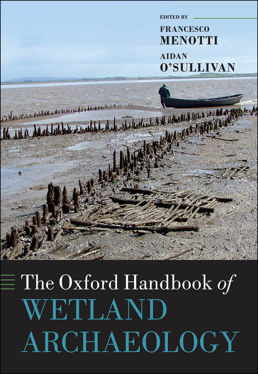 The Oxford Handbook Of Wetland Archaeology Francesco Menottiaidan Osullivan Aidan Osullivan