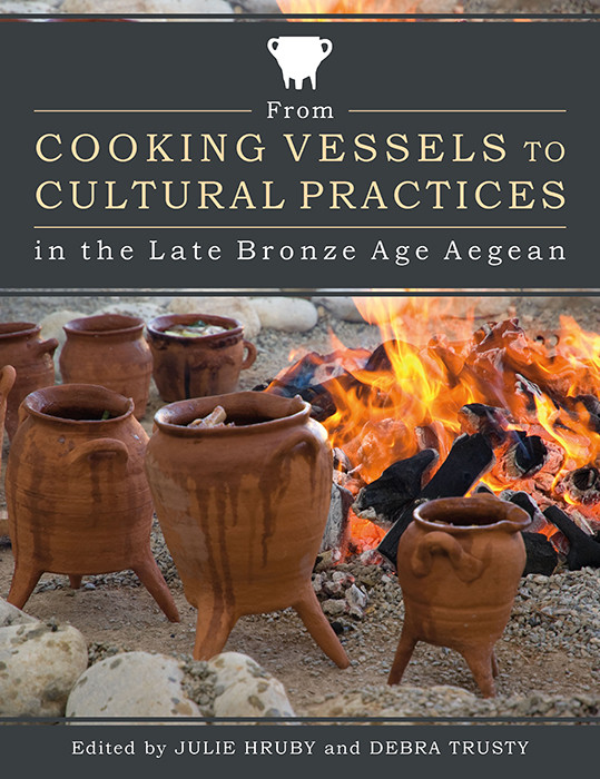 From Cooking Vessels To Cultural Practices In The Late Bronze Age Aegean Julie Hrubydebra Trusty