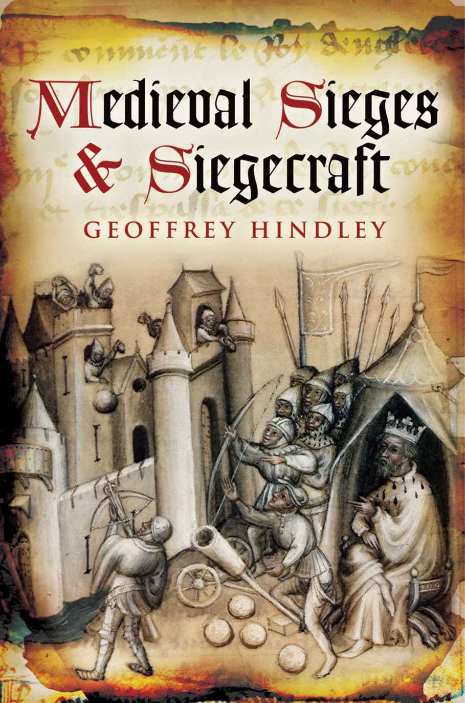 Medieval Sieges Siegecraft Geoffrey Hindley