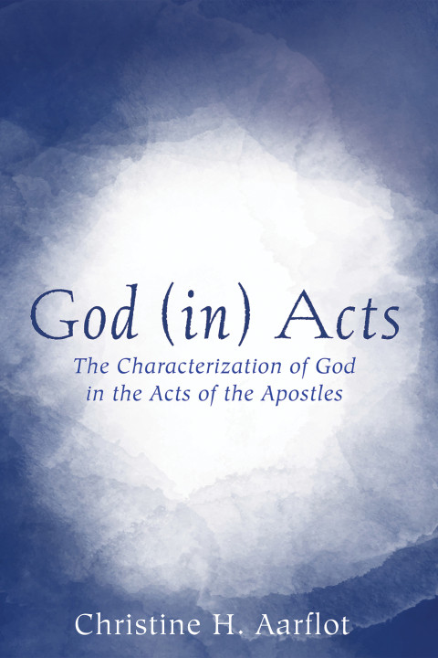 God In Acts Christine H Aarflot