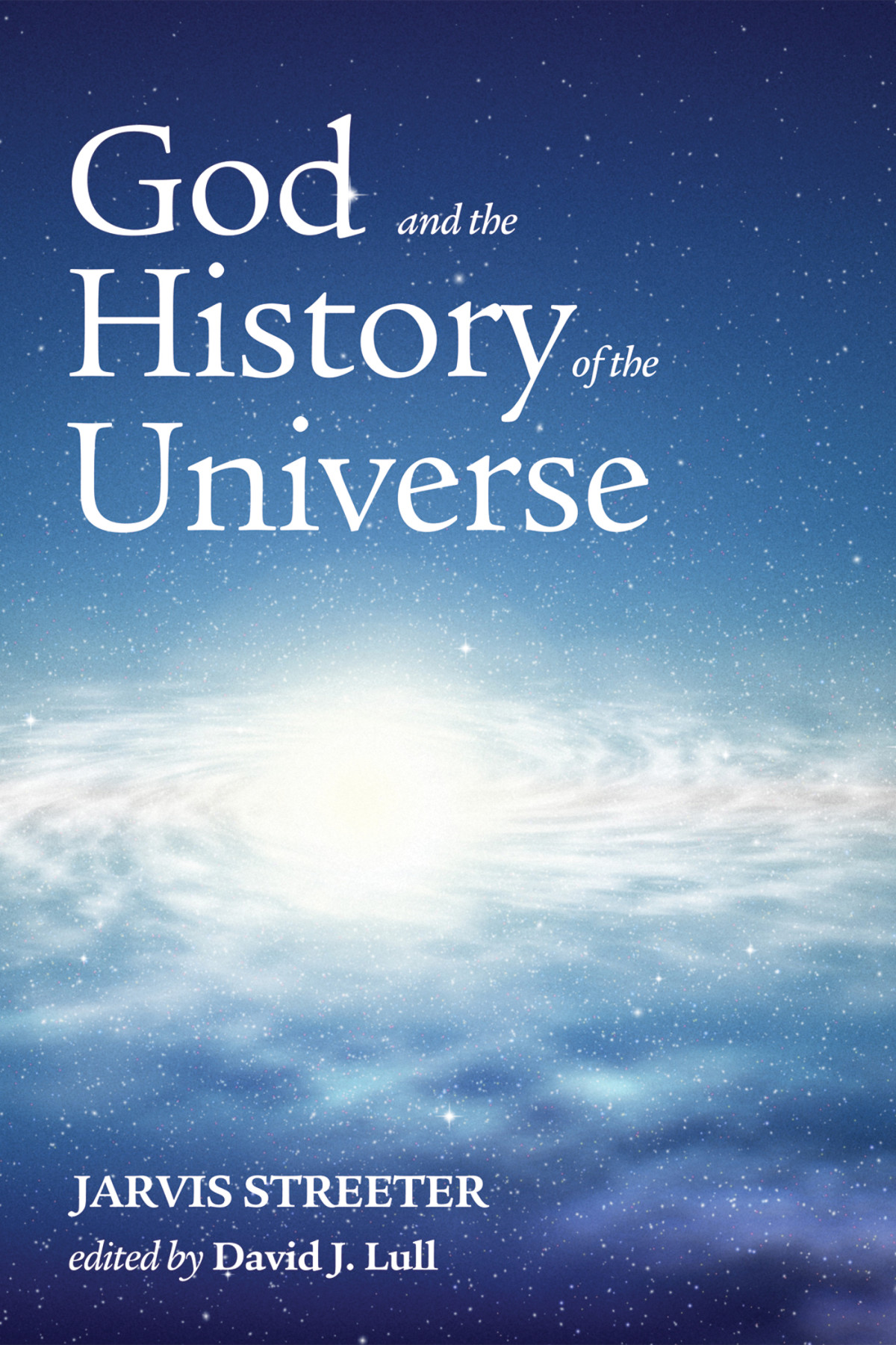 God And The History Of The Universe Jarvis Streeterdavid J Lull